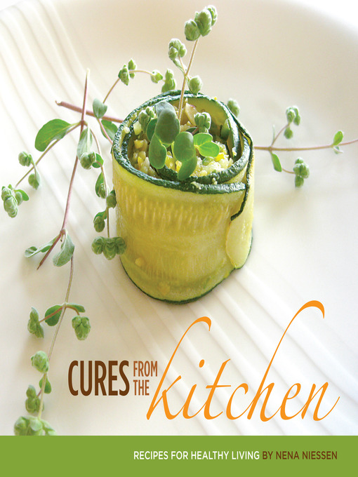 Title details for Cures From the Kitchen, Recepies for Healthy Living by Nena Niessen - Available